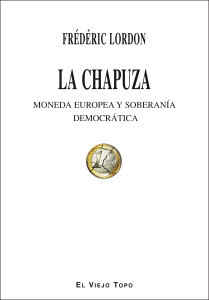 Chapuza. Moneda europea y soberanía democrática de Frédéric Lordon. Envío gratuito a Suscriptor