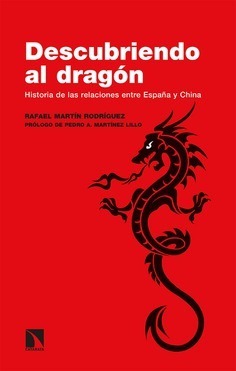 Descubriendo al dragón. Historia de las relaciones entre España y China.